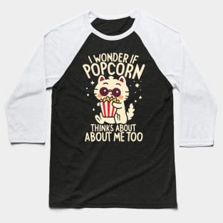 I Wonder If Popcorn Thinks About Me Too Baseball T-Shirt